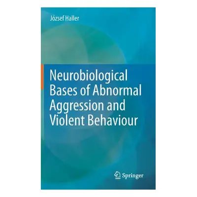 "Neurobiological Bases of Abnormal Aggression and Violent Behaviour" - "" ("Haller Jzsef")