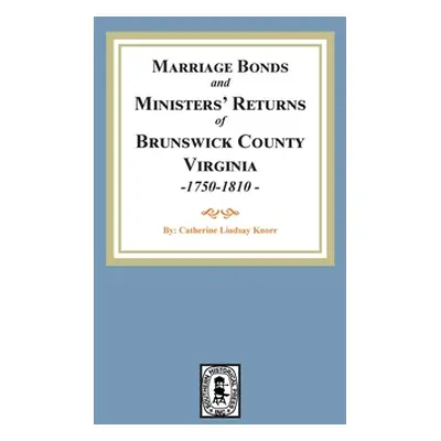 "Marriage Bonds and Ministers' Returns of Brunswick County, Virginia, 1750-1810" - "" ("Knorr")