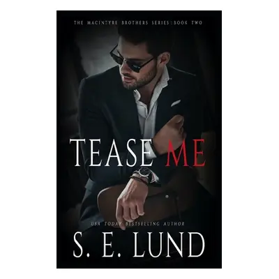 "Tease Me: The Macintyre Brothers Series: Book Two" - "" ("Lund S. E.")