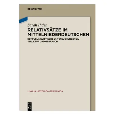 "Relativstze Im Mittelniederdeutschen: Korpuslinguistische Untersuchungen Zu Struktur Und Gebrau