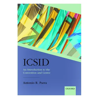 "Icsid: An Introduction to the Convention and Centre" - "" ("Parra Antonio")