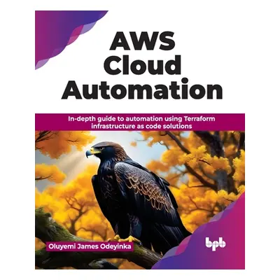 "Aws Cloud Automation: In-Depth Guide to Automation Using Terraform Infrastructure as Code Solut