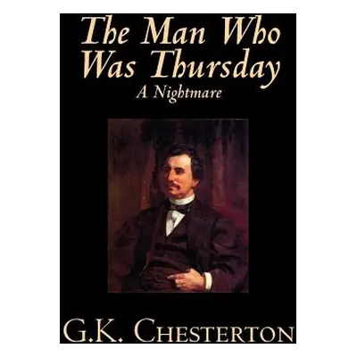 "The Man Who Was Thursday by G. K. Chesterton, Fiction, Classics" - "" ("Chesterton G. K.")