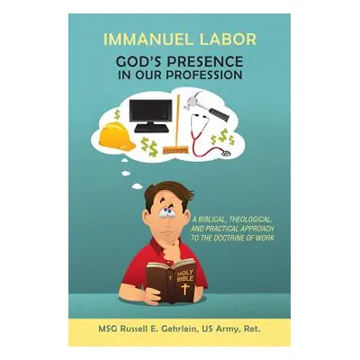 "Immanuel Labor-God'S Presence in Our Profession: A Biblical, Theological, and Practical Approac