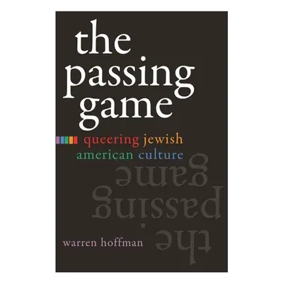 "The Passing Game: Queering Jewish American Culture" - "" ("Hoffman Warren")