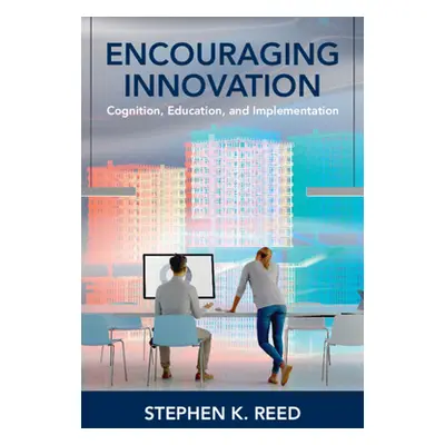 "Encouraging Innovation: Cognition, Education, and Implementation" - "" ("Reed Stephen K.")