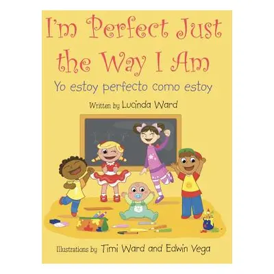 "I'm Perfect Just the Way I Am.: Yo estoy perfecto como estoy" - "" ("Ward Lucinda")