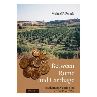 "Between Rome and Carthage: Southern Italy During the Second Punic War" - "" ("Fronda Michael P.