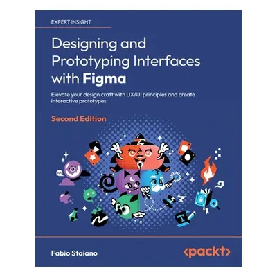 "Designing and Prototyping Interfaces with Figma - Second Edition: Elevate your design craft wit