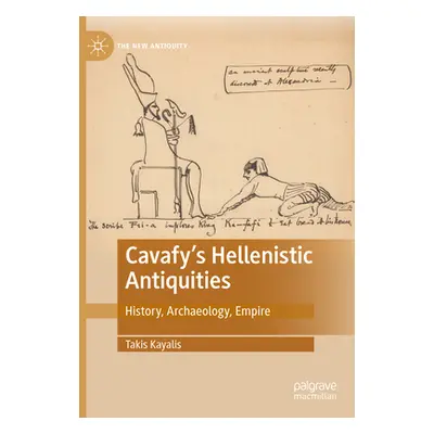 "Cavafy's Hellenistic Antiquities: History, Archaeology, Empire" - "" ("Kayalis Takis")