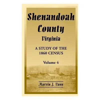 "Shenandoah County, Virginia: A Study of the 1860 Census, Volume 4" - "" ("Vann Marvin J.")