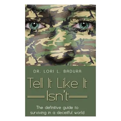 "Tell It Like It Isn't: The definitive guide to surviving in a deceitful world" - "" ("Badura Lo