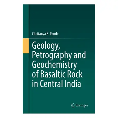 "Geology, Petrography and Geochemistry of Basaltic Rock in Central India" - "" ("Pande Chaitanya