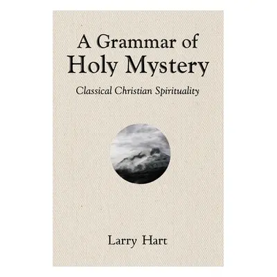 "A Grammar of Holy Mystery" - "" ("Hart Larry")