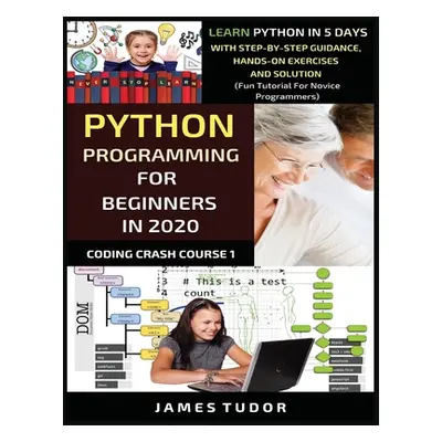 "Python Programming For Beginners In 2020: Learn Python In 5 Days with Step-By-Step Guidance, Ha