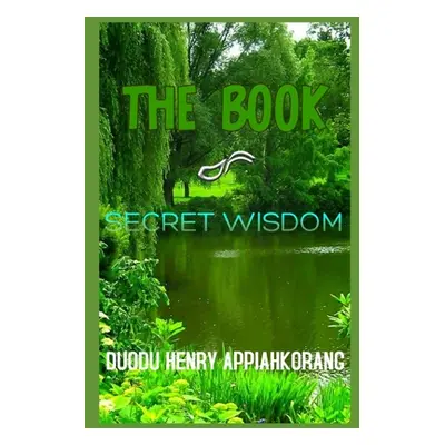 "The Book of Secret Wisdom: Secret Keys to a Successful Life" - "" ("Duodu Henry Appiahkorang")