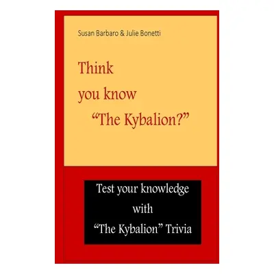 "Think you know The Kybalion?""" - "" ("Barbaro Susan")