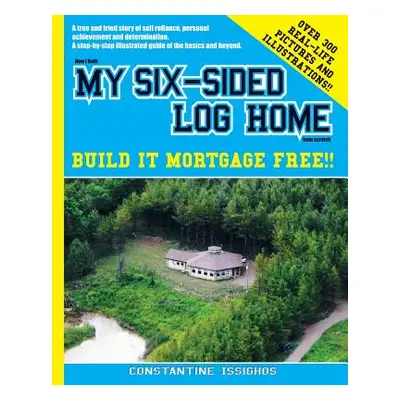 "How I built MY SIX-SIDED LOG HOME from scratch: Build it Mortgage Free !!" - "" ("Issighos Cons