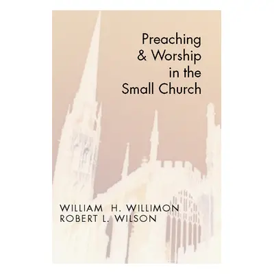 "Preaching and Worship in the Small Church" - "" ("Willimon William H.")