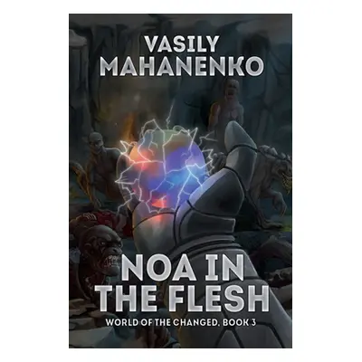 "Noa in the Flesh (World of the Changed Book #3): LitRPG Series" - "" ("Mahanenko Vasily")