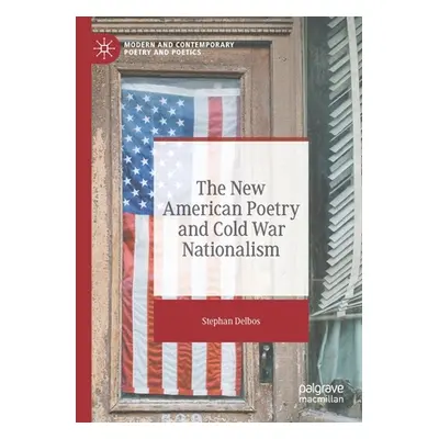 "The New American Poetry and Cold War Nationalism" - "" ("Delbos Stephan")