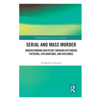 "Serial and Mass Murder: Understanding Multicide through Offending Patterns, Explanations, and O