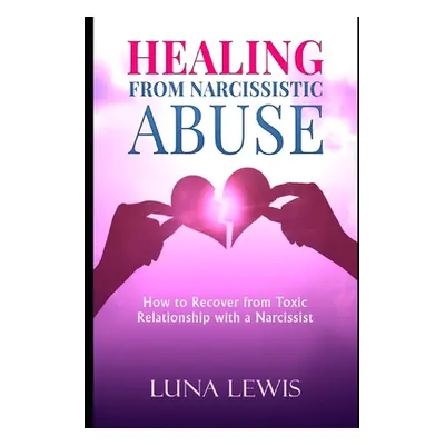 "Healing from Narcissistic Abuse: How to recover from toxic relationship with a narcissist" - ""