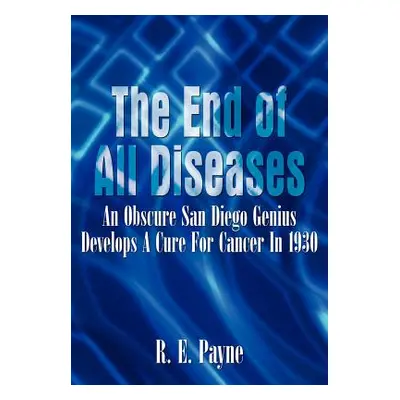 "The End of All Diseases": An Obscure San Diego Genius Develops A Cure For Cancer In 1930"" - ""