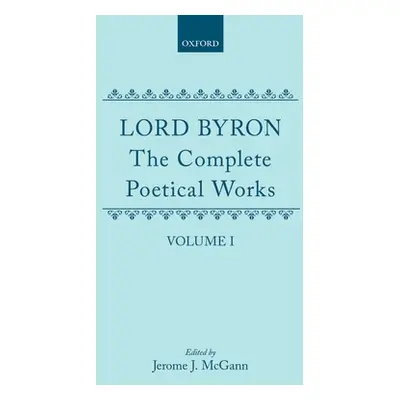 "The Complete Poetical Works: Volume I" - "" ("Byron George Gordon")