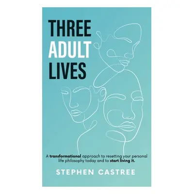 "Three Adult Lives: A new life perspective - it all starts today" - "" ("Castree Stephen")