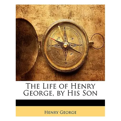 "The Life of Henry George, by His Son" - "" ("George Henry")