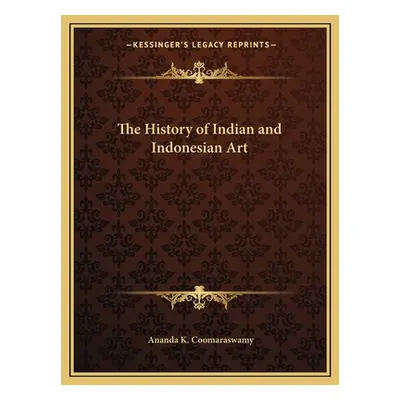 "The History of Indian and Indonesian Art" - "" ("Coomaraswamy Ananda K.")