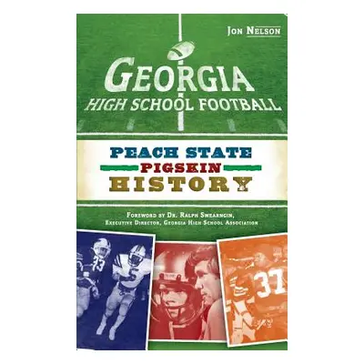 "Georgia High School Football: Peach State Pigskin History" - "" ("Nelson Jon")