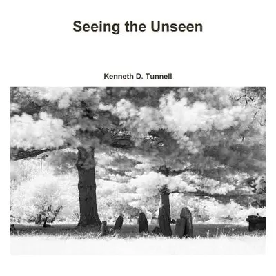 "Seeing the Unseen" - "" ("Tunnell Kenneth")