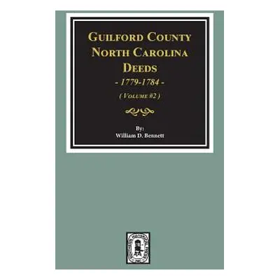 "Guilford County, North Carolina Deeds, 1779-1784. (Volume #2)" - "" ("Bennett William D.")