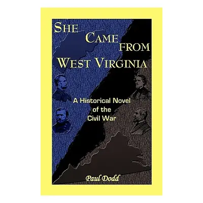 "She Came from West Virginia. a Historical Novel of the Civil War" - "" ("Dodd Paul")