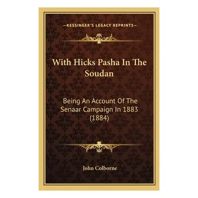 "With Hicks Pasha In The Soudan: Being An Account Of The Senaar Campaign In 1883 (1884)" - "" ("