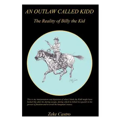 "An Outlaw Called Kidd - The Reality of Billy the Kid" - "" ("Castro Zeke")