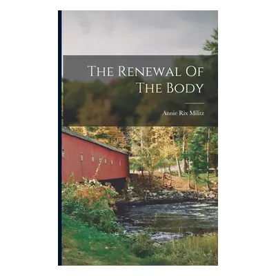 "The Renewal Of The Body" - "" ("Militz Annie Rix")