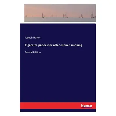 "Cigarette papers for after-dinner smoking: Second Edition" - "" ("Hatton Joseph")