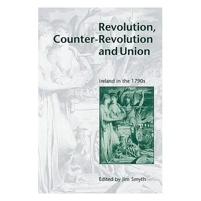 "Revolution, Counter-Revolution and Union: Ireland in the 1790s" - "" ("Smyth Jim")