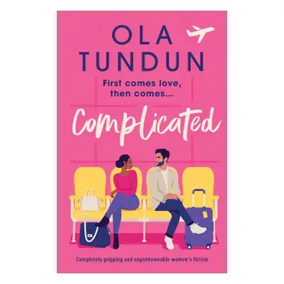 "Complicated: Completely gripping and unputdownable women's fiction" - "" ("Tundun Ola")