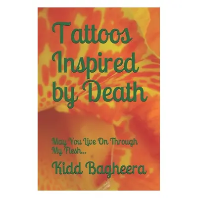 "Tattoos Inspired by Death: May You Live On Through My Flesh..." - "" ("Randall Kristi")