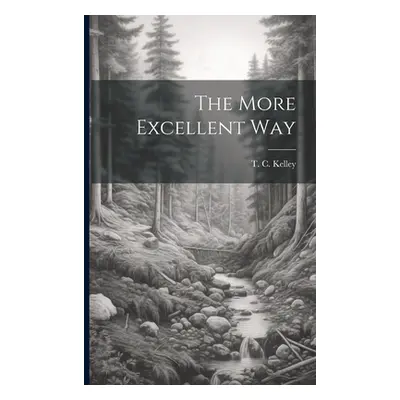 "The More Excellent Way" - "" ("Kelley T. C.")