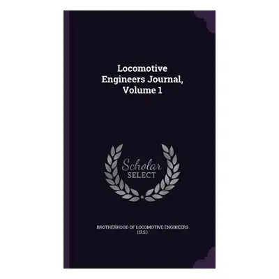 "Locomotive Engineers Journal, Volume 1" - "" ("Brotherhood of Locomotive Engineers (U S")