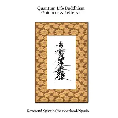 "Quantum Life Buddhism Guidance & Letters" - "" ("Chamberlain-Nyudo Sylvain")