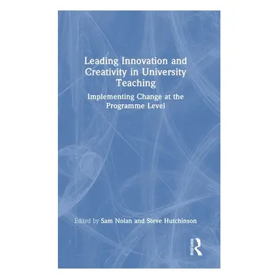 "Leading Innovation and Creativity in University Teaching: Implementing Change at the Programme 