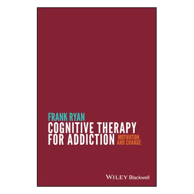 "Cognitive Therapy for Addiction: Motivation and Change" - "" ("Ryan Frank")