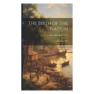 "The Birth of the Nation: Jamestown, 1607" - "" ("Pryor Sara Agnes Rice")