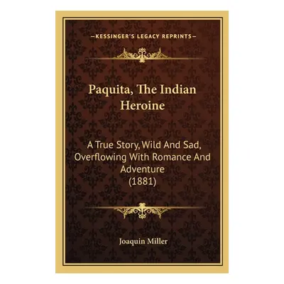 "Paquita, The Indian Heroine: A True Story, Wild And Sad, Overflowing With Romance And Adventure